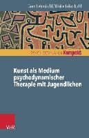 Kunst als Medium psychodynamischer Therapie mit Jugendlichen