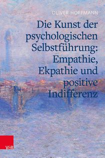 Die Kunst der psychologischen Selbstführung: Empathie, Ekpathie und positive Indifferenz