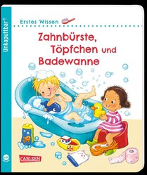 Unkaputtbar: Erstes Wissen: Zahnbürste, Töpfchen und Badewanne
