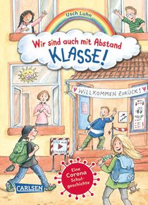 Wir sind auch mit Abstand klasse! - Eine Corona-Schulgeschichte