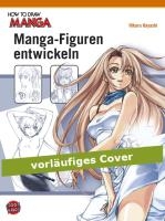How To Draw Manga: Manga-Figuren entwickeln