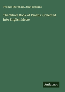 The Whole Book of Psalms: Collected Into English Metre