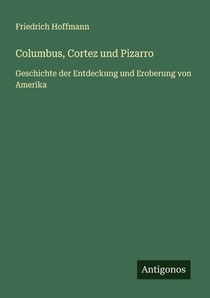 Columbus, Cortez und Pizarro