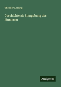 Geschichte als Sinngebung des Sinnlosen