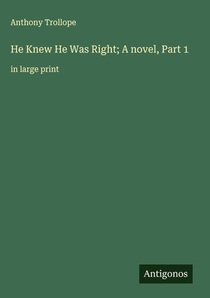 He Knew He Was Right; A novel, Part 1