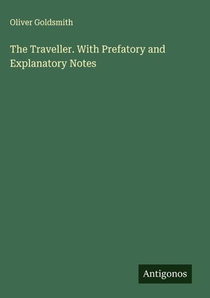 The Traveller. With Prefatory and Explanatory Notes
