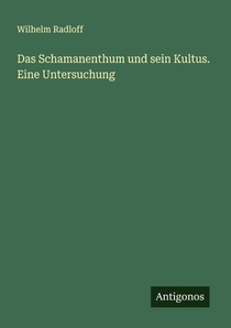 Das Schamanenthum und sein Kultus. Eine Untersuchung