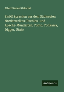 Zwölf Sprachen aus dem Südwesten Nordamerikas (Pueblos- und Apache-Mundarten; Tonto, Tonkawa, Digger, Utah)