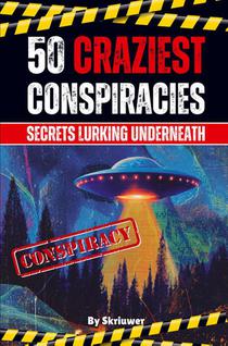 The 50 Craziest Conspiracies
