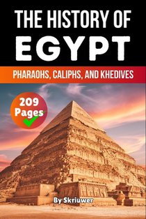 The History of Egypt: Pharaohs, Caliphs, and Khedives (Skriuwer.com Edition)