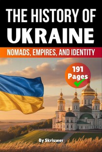 The History of Ukraine: Nomads, Empires, and Identity (Skriuwer.com Edition)