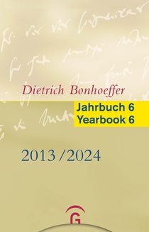 Dietrich Bonhoeffer Jahrbuch 6 / Dietrich Bonhoeffer Yearbook 6 - 2013-2023
