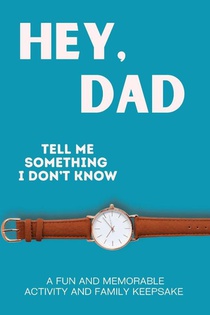 Hey, Dad! Tell Me Something I Don't Know