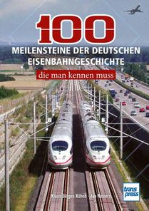 100 Meilensteine der deutschen Eisenbahngeschichte,