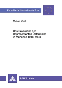 Das Bayernbild Der Repraesentanten Oesterreichs in Muenchen 1918-1938