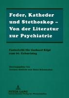 Feder, Katheder Und Stethoskop - Von Der Literatur Zur Psychiatrie