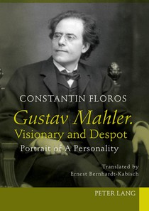 Gustav Mahler. Visionary and Despot