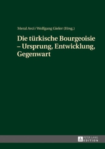 Die tuerkische Bourgeoisie - Ursprung, Entwicklung, Gegenwart