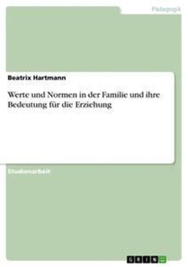 Werte und Normen in der Familie und ihre Bedeutung fur die Erziehung