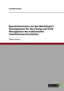 Bausteintourismus. Konsequenzen fur das Pricing und Yield Management des traditionellen Pauschalreiseveranstalters