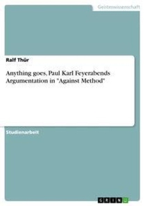 Anything goes, Paul Karl Feyerabends Argumentation in Against Method