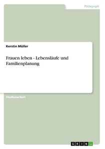 Frauen leben - Lebensläufe und Familienplanung