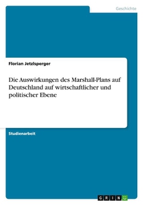 Die Auswirkungen des Marshall-Plans auf Deutschland auf wirtschaftlicher und politischer Ebene