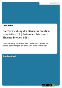 Die Entwicklung der Stande in Preussen vom fruhen 13. Jahrhundert bis zum 1. Thorner Frieden 1411