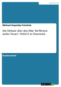 Die Debatte uber den Film Im Westen nichts Neues 1930/31 in OEsterreich