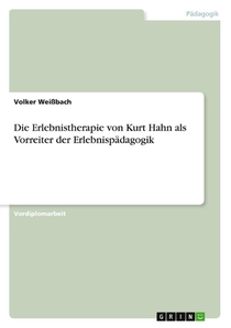 Die Erlebnistherapie von Kurt Hahn als Vorreiter der Erlebnispadagogik