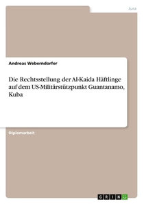 Die Rechtsstellung der Al-Kaida Haftlinge auf dem US-Militarstutzpunkt Guantanamo, Kuba