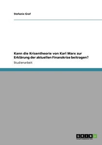 Kann die Krisentheorie von Karl Marx zur Erklarung der aktuellen Finanzkrise beitragen?