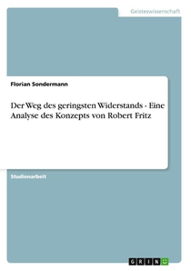 Der Weg des geringsten Widerstands - Eine Analyse des Konzepts von Robert Fritz
