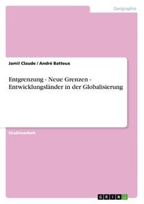 Entgrenzung - Neue Grenzen - Entwicklungslander in der Globalisierung
