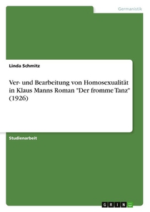 Ver- und Bearbeitung von Homosexualitat in Klaus Manns Roman Der fromme Tanz (1926)