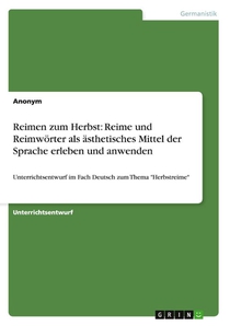 Reimen zum Herbst: Reime und Reimwörter als ästhetisches Mittel der Sprache erleben und anwenden