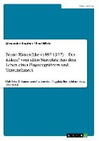 Bruno Hanuschke (1892-1922) - Das K ken Vom Alten Startplatz. Aus Dem Leben Eines Flugzeugf hrers Und Unternehmers.