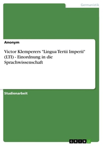 Victor Klemperers Lingua Tertii Imperii (LTI) - Einordnung in die Sprachwissenschaft