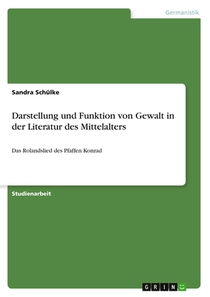 Darstellung und Funktion von Gewalt in der Literatur des Mittelalters