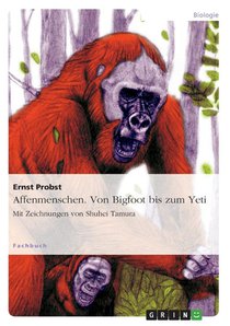 Affenmenschen. Von Bigfoot bis zum Yeti