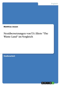 Neuubersetzungen von T.S. Eliots The Waste Land im Vergleich