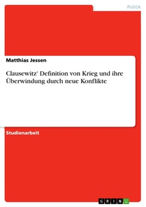 Clausewitz' Definition von Krieg und ihre UEberwindung durch neue Konflikte