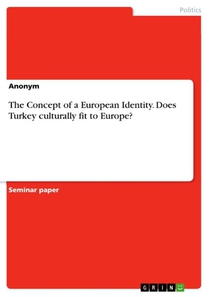 The Concept of a European Identity. Does Turkey culturally fit to Europe?