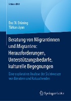 Beratung Von Migrantinnen Und Migranten: Herausforderungen, Unterstutzungsbedarfe, Kulturelle Begegnungen