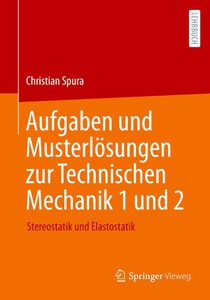 Aufgaben und Musterlosungen zur Technischen Mechanik 1 und 2