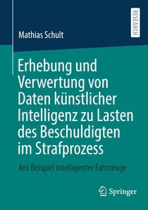 Erhebung und Verwertung von Daten kunstlicher Intelligenz zu Lasten des Beschuldigten im Strafprozess