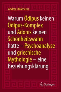 Warum Odipus keinen Odipus-Komplex und Adonis keinen Schonheitswahn hatte