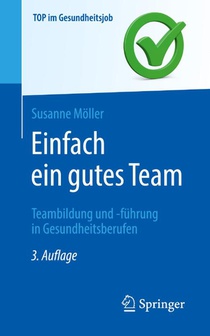 Einfach ein gutes Team - Teambildung und -fuhrung in Gesundheitsberufen