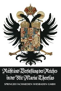 Recht Und Verfassung Des Reiches in Der Zeit Maria Theresias