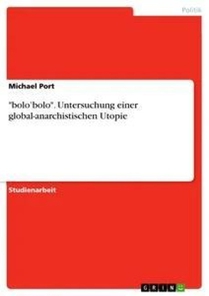 bolo'bolo. Untersuchung einer global-anarchistischen Utopie